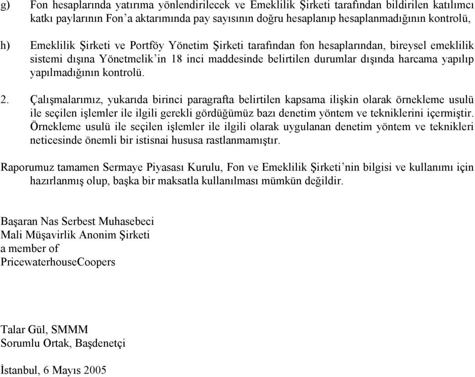 Çal-malarmz, yukarda birinci paragrafta belirtilen kapsama ili-kin olarak örnekleme usulü ile seçilen i-lemler ile ilgili gerekli gördü1ümüz baz denetim yöntem ve tekniklerini içermi-tir.