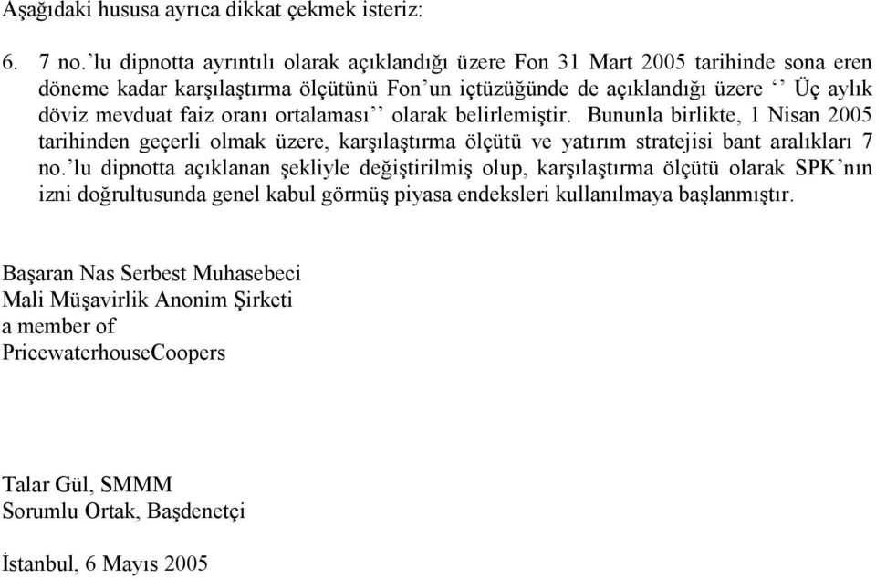 oran ortalamas olarak belirlemi-tir. Bununla birlikte, 1 Nisan 2005 tarihinden geçerli olmak üzere, kar-la-trma ölçütü ve yatrm stratejisi bant aralklar 7 no.