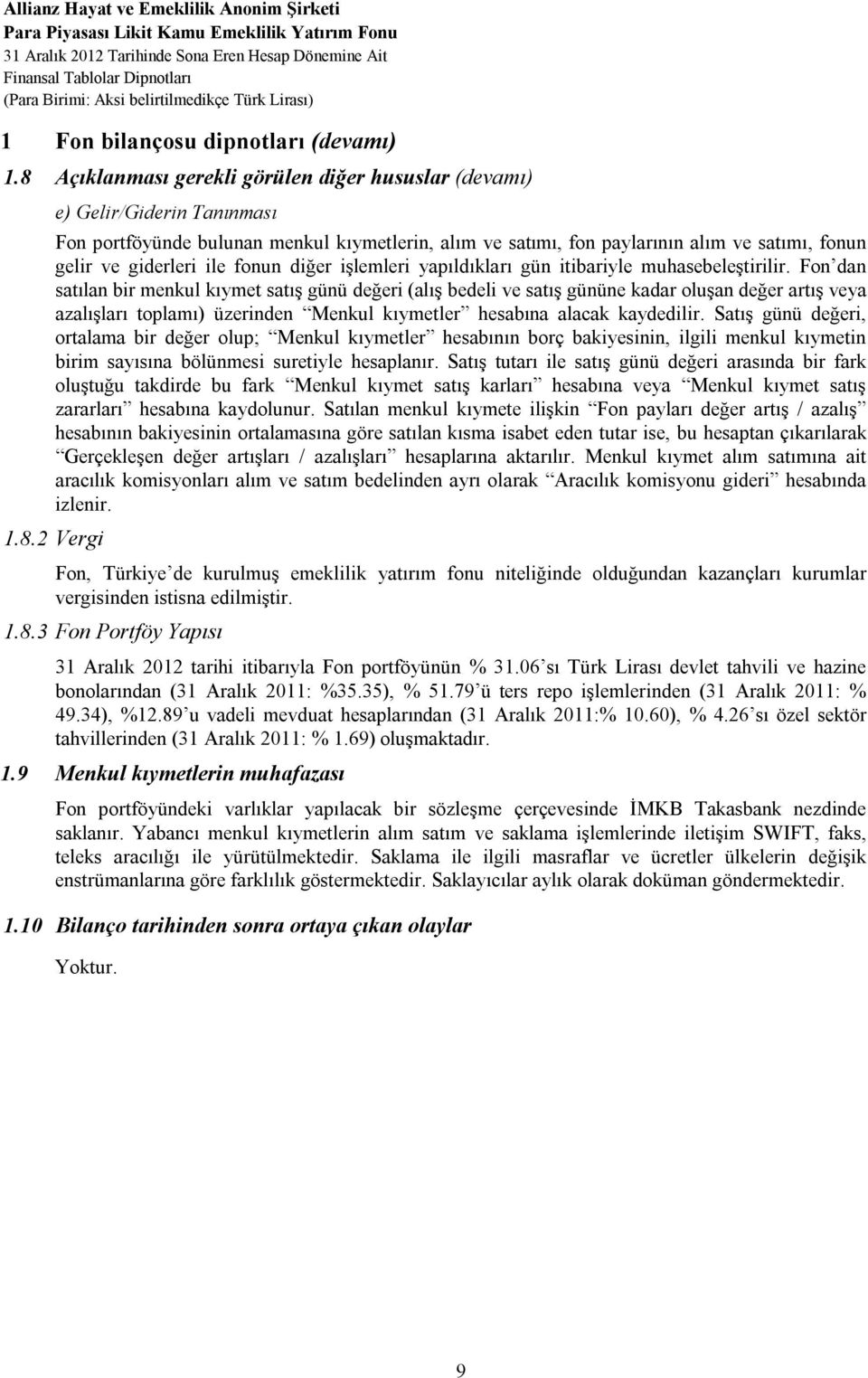 8 Açıklanması gerekli görülen diğer hususlar (devamı) e) Gelir/Giderin Tanınması Fon portföyünde bulunan menkul kıymetlerin, alım ve satımı, fon paylarının alım ve satımı, fonun gelir ve giderleri