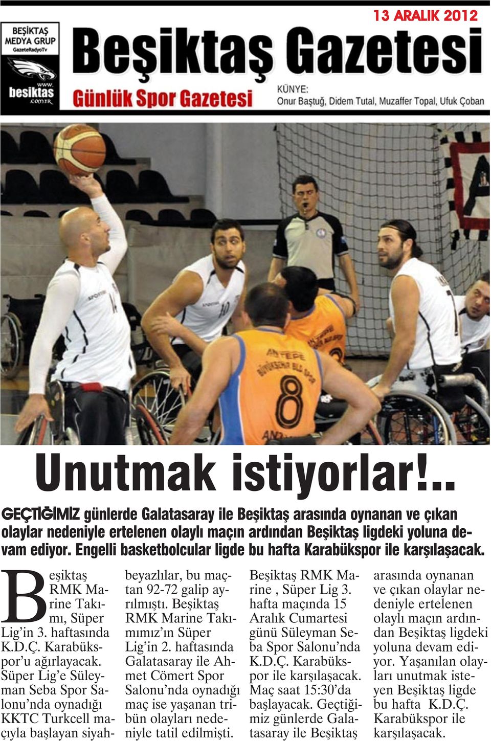 Süper Lig e Süleyman Seba Spor Salonu nda oynadığı KKTC Turkcell maçıyla başlayan siyahbeyazlılar, bu maçtan 92-72 galip ayrılmıştı. Beşiktaş RMK Marine Takımımız ın Süper Lig in 2.