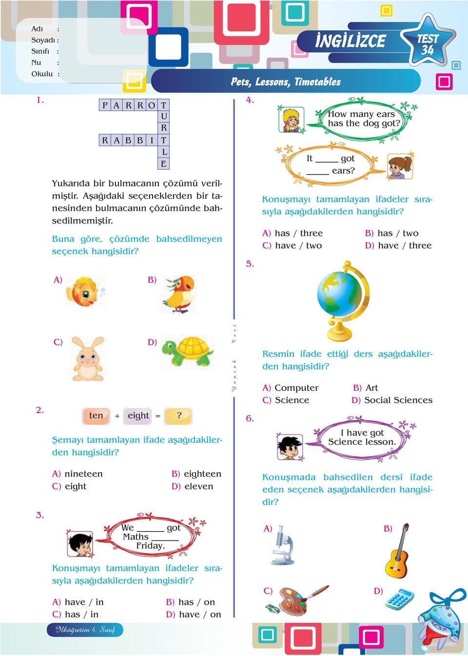 TEST 34 afla dakilerden A) has / three B) has / two C) have / two D) have / three. ten + eight =? fiemay tamamlayan ifade afla dakilerden 6.