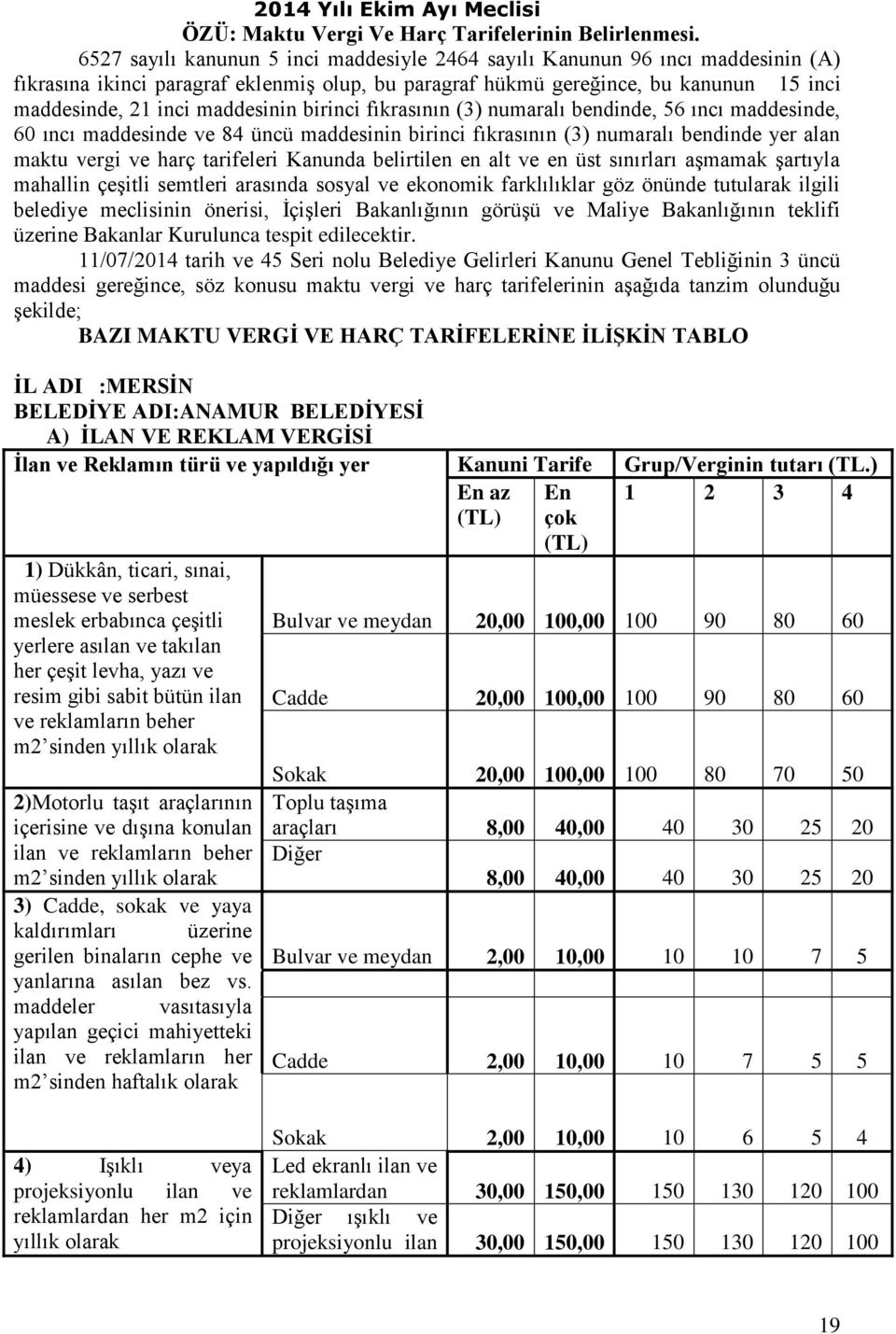 maddesinin birinci fıkrasının (3) numaralı bendinde, 56 ıncı maddesinde, 60 ıncı maddesinde ve 84 üncü maddesinin birinci fıkrasının (3) numaralı bendinde yer alan maktu vergi ve harç tarifeleri