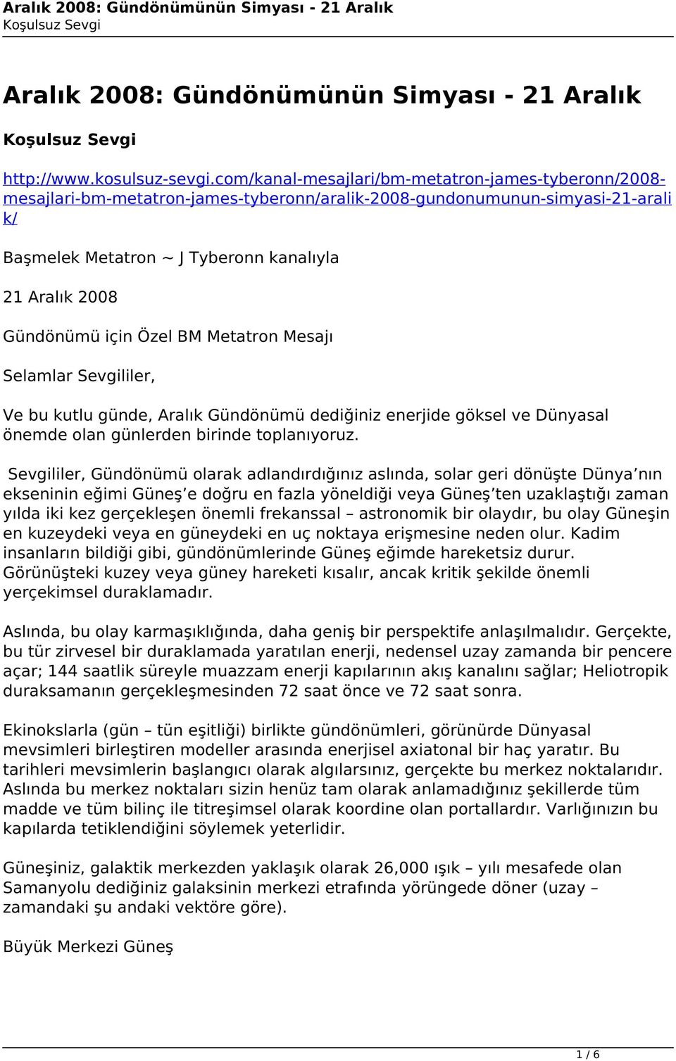 Gündönümü için Özel BM Metatron Mesajı Selamlar Sevgililer, Ve bu kutlu günde, Aralık Gündönümü dediğiniz enerjide göksel ve Dünyasal önemde olan günlerden birinde toplanıyoruz.