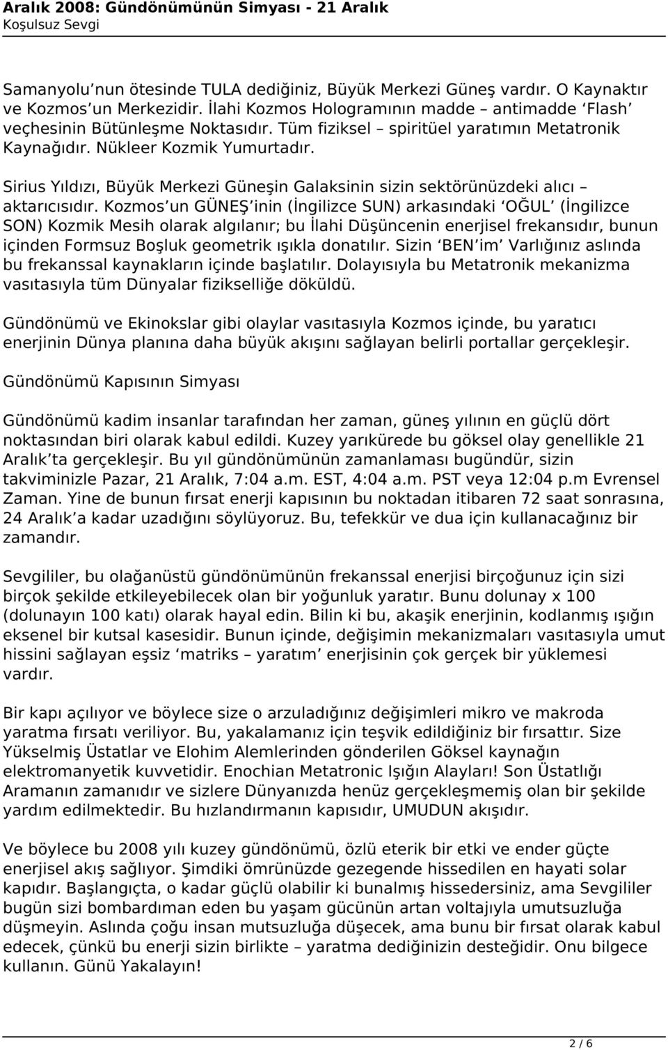 Kozmos un GÜNEŞ inin (İngilizce SUN) arkasındaki OĞUL (İngilizce SON) Kozmik Mesih olarak algılanır; bu İlahi Düşüncenin enerjisel frekansıdır, bunun içinden Formsuz Boşluk geometrik ışıkla donatılır.