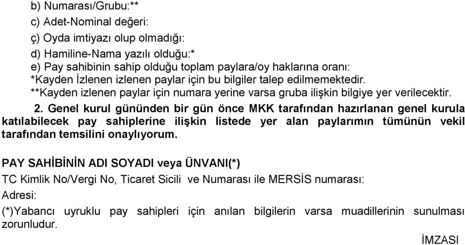 Genel kurul gününden bir gün önce MKK tarafından hazırlanan genel kurula katılabilecek pay sahiplerine ilişkin listede yer alan paylarımın tümünün vekil tarafından temsilini onaylıyorum.