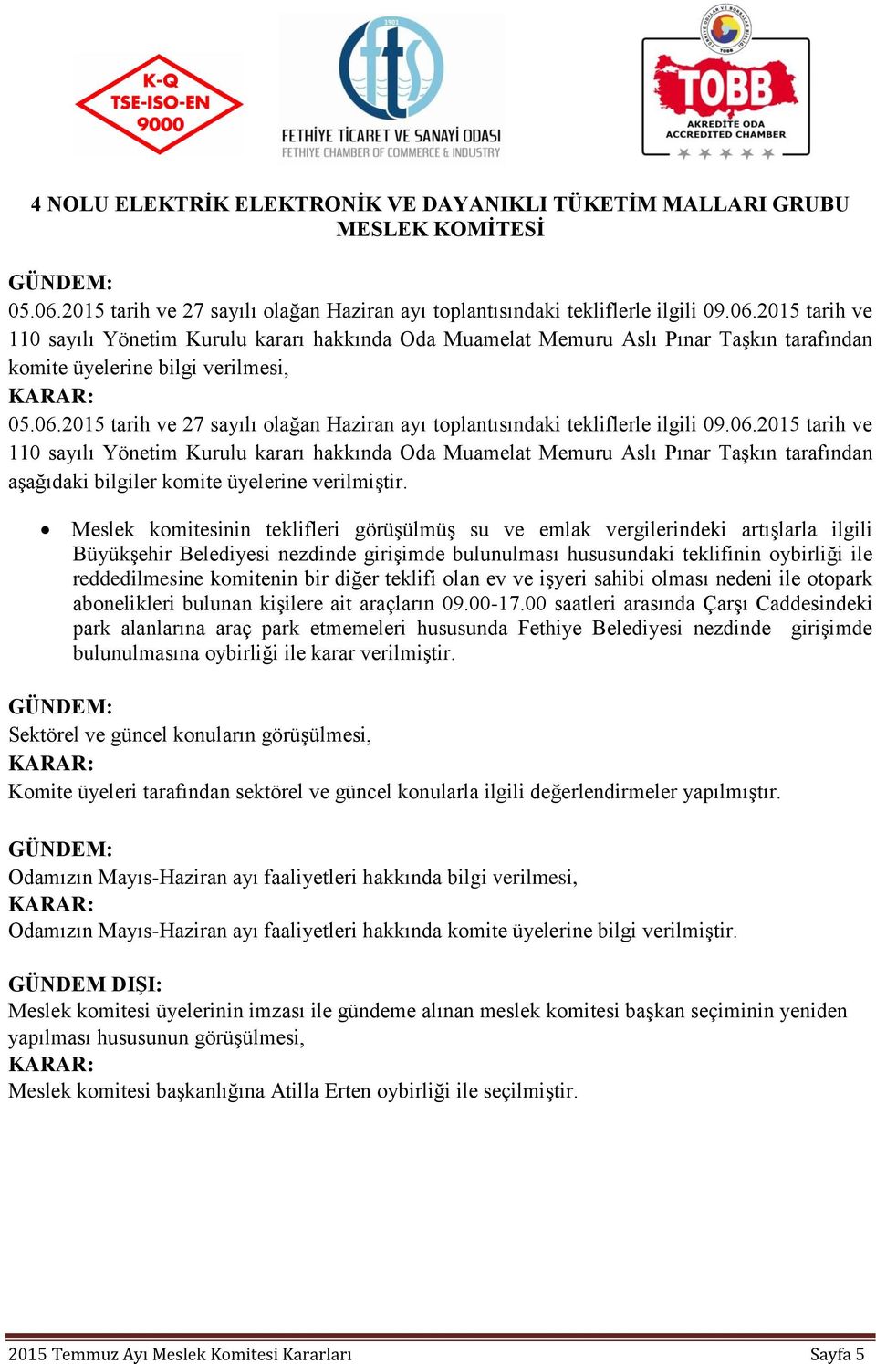 komitenin bir diğer teklifi olan ev ve işyeri sahibi olması nedeni ile otopark abonelikleri bulunan kişilere ait araçların 09.00-17.