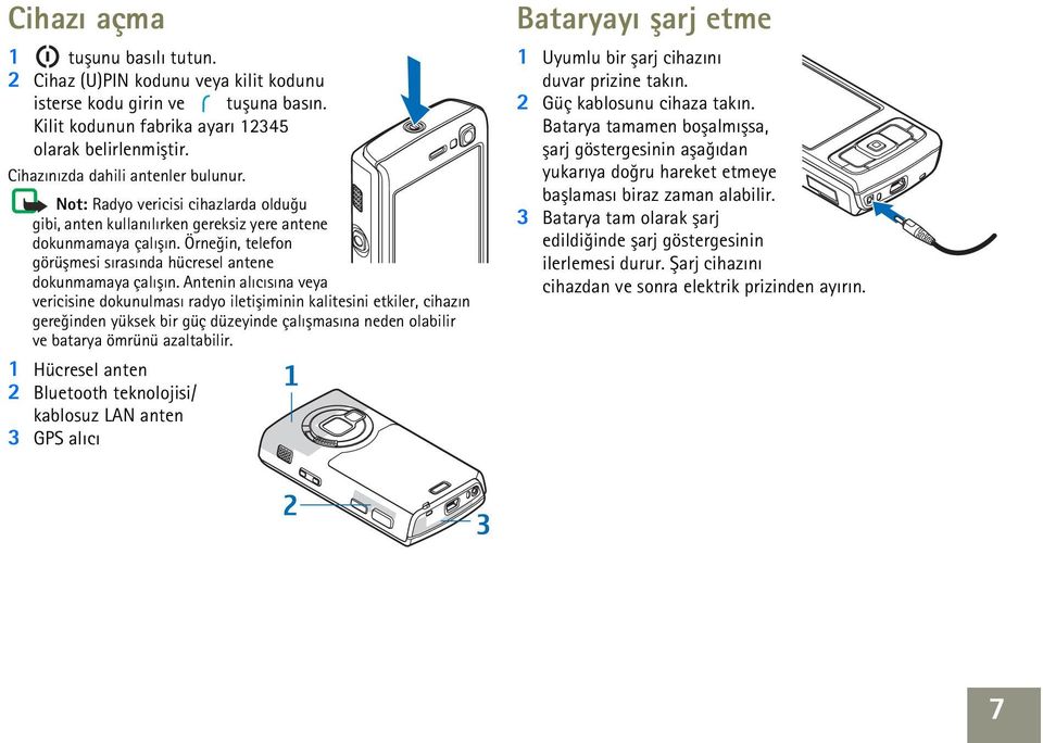 Örneðin, telefon görüþmesi sýrasýnda hücresel antene dokunmamaya çalýþýn.