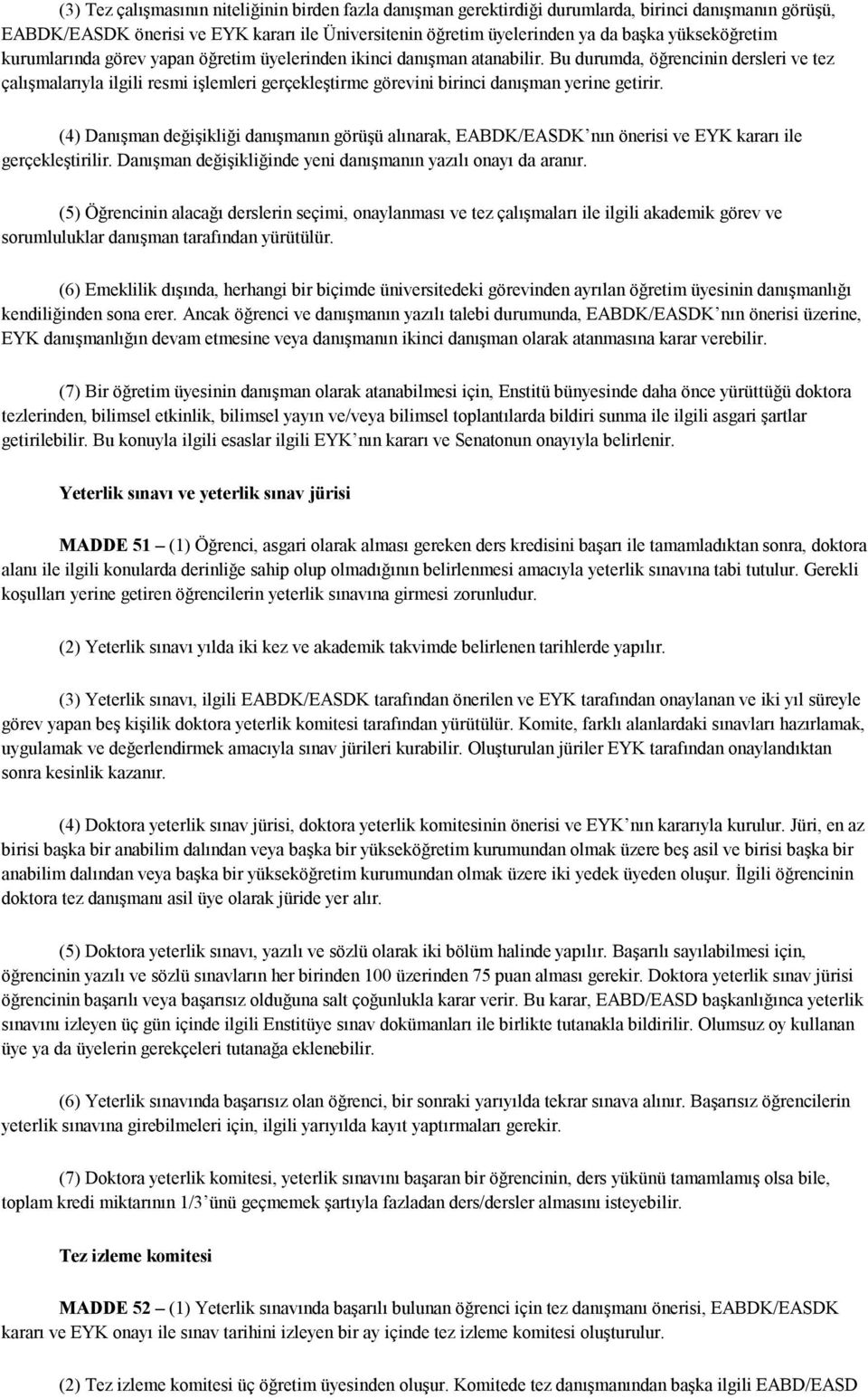 Bu durumda, öğrencinin dersleri ve tez çalışmalarıyla ilgili resmi işlemleri gerçekleştirme görevini birinci danışman yerine getirir.