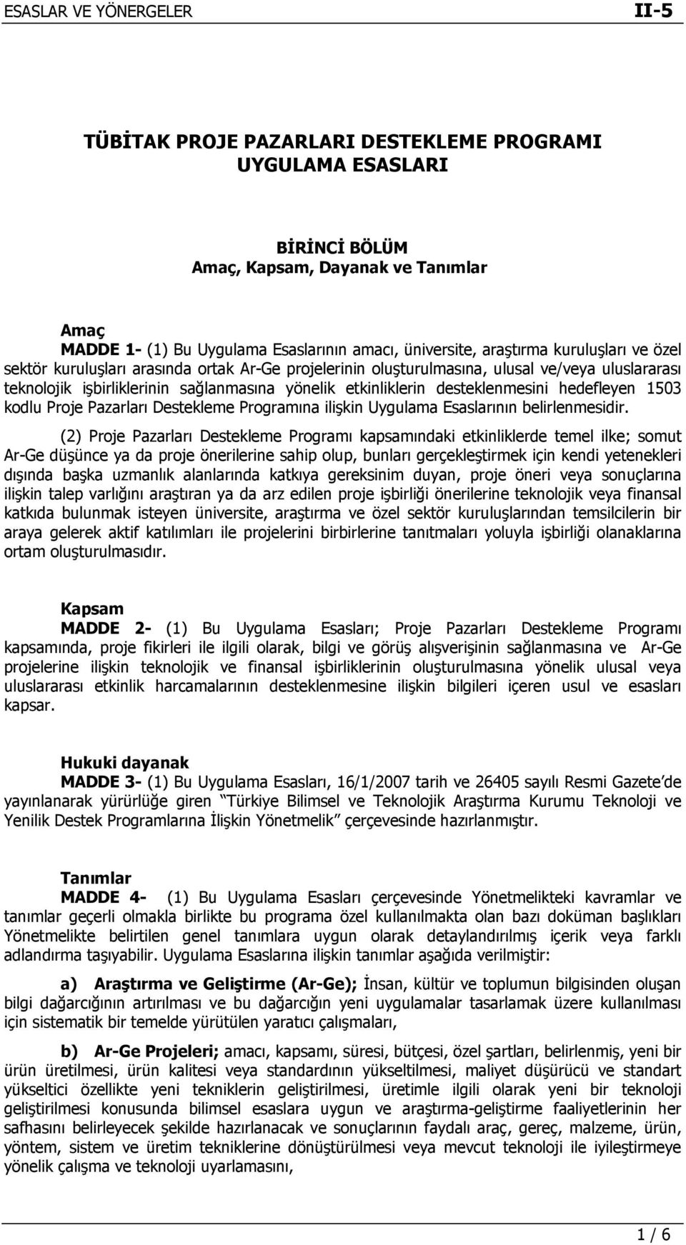 kodlu Proje Pazarları Destekleme Programına ilişkin Uygulama Esaslarının belirlenmesidir.