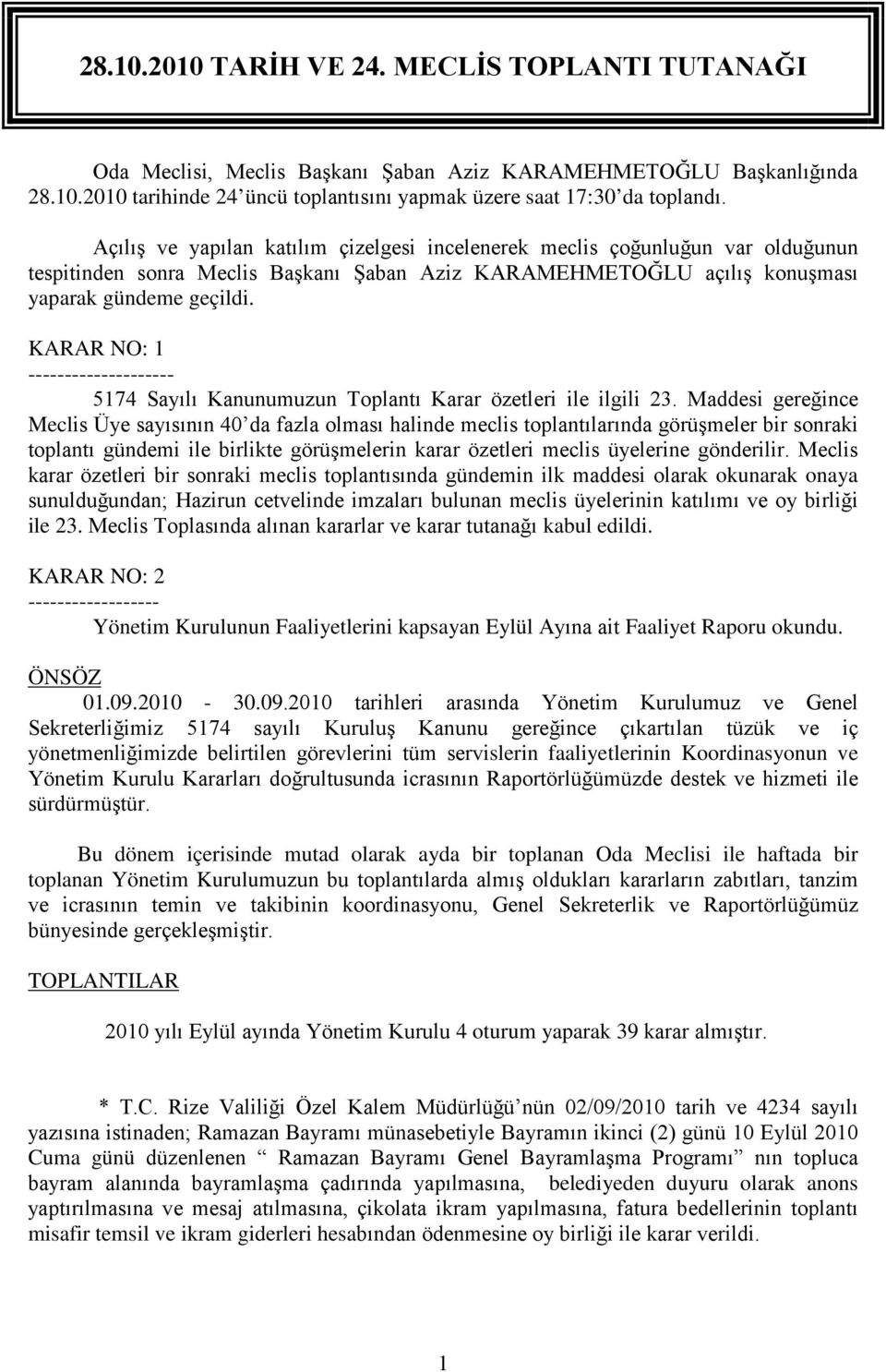 KARAR NO: 1 -------------------- 5174 Sayılı Kanunumuzun Toplantı Karar özetleri ile ilgili 23.