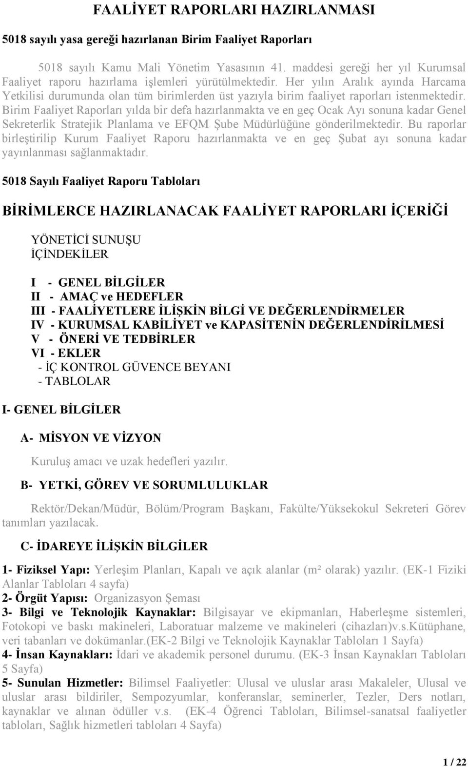 hazırlanmakta ve en geç Ocak Ayı sonuna kadar Genel Sekreterlik Stratejik Planlama ve EFQM Şube Müdürlüğüne gönderilmektedir Bu raporlar birleştirilip Kurum Faaliyet Raporu hazırlanmakta ve en geç