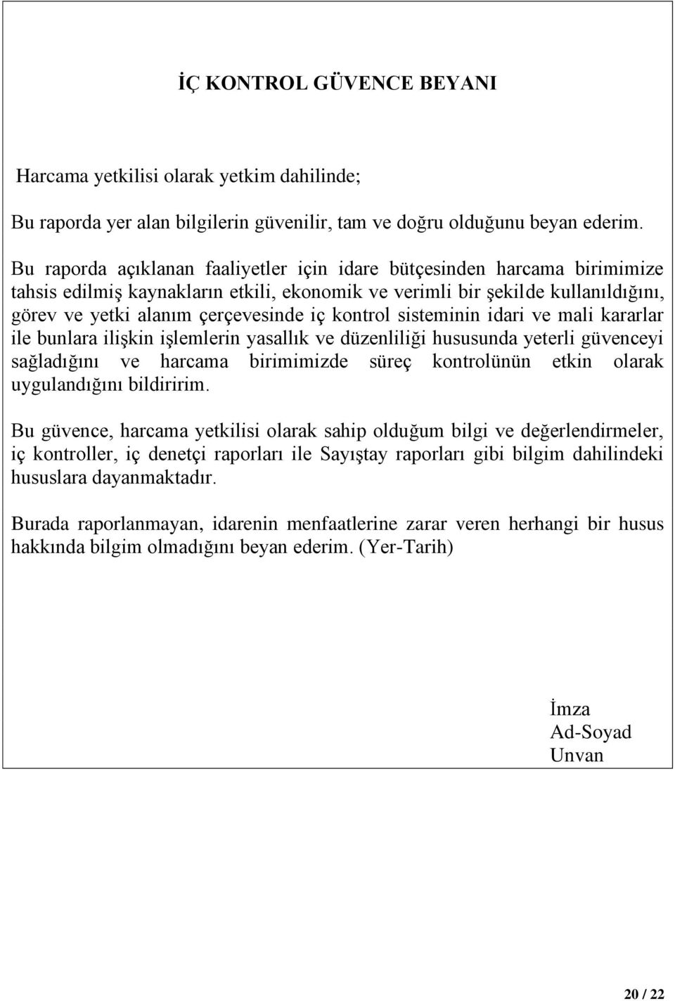 bunlara ilişkin işlemlerin yasallık ve düzenliliği hususunda yeterli güvenceyi sağladığını ve harcama birimimizde süreç kontrolünün etkin olarak uygulandığını bildiririm Bu güvence, harcama yetkilisi