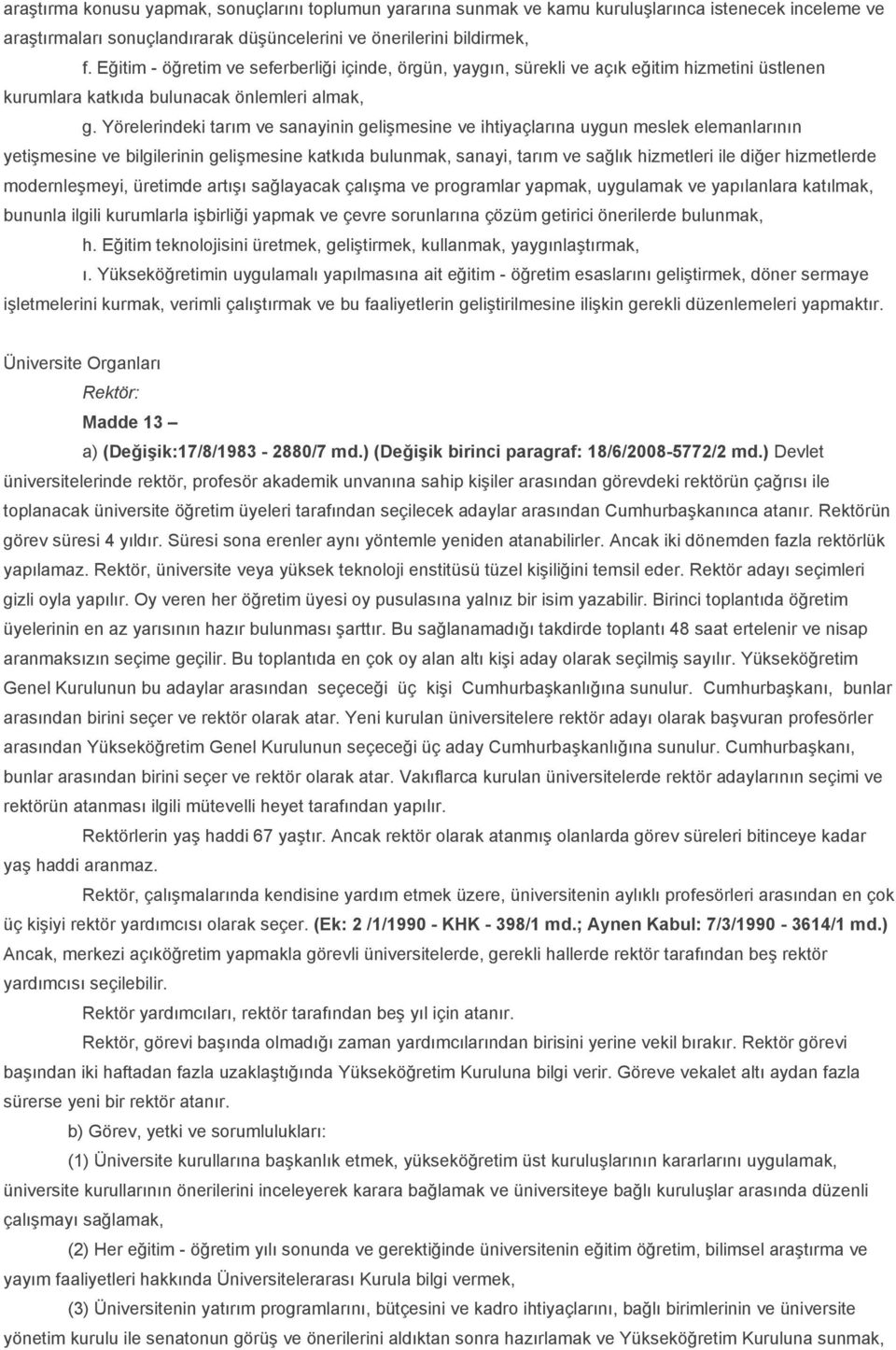 Yörelerindeki tarım ve sanayinin gelişmesine ve ihtiyaçlarına uygun meslek elemanlarının yetişmesine ve bilgilerinin gelişmesine katkıda bulunmak, sanayi, tarım ve sağlık hizmetleri ile diğer