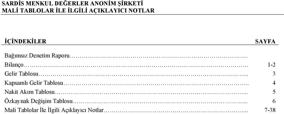 . 3 Kapsamlı Gelir Tablosu.. 4 Nakit Akım Tablosu.