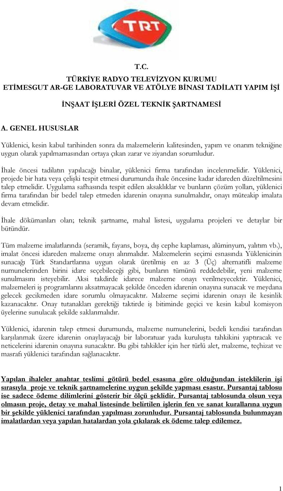 İhale öncesi tadilatın yapılacağı binalar, yüklenici firma tarafından incelenmelidir.