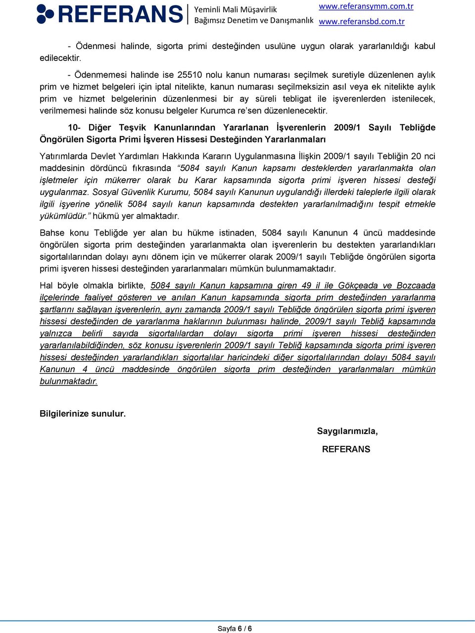 hizmet belgelerinin düzenlenmesi bir ay süreli tebligat ile işverenlerden istenilecek, verilmemesi halinde söz konusu belgeler Kurumca re sen düzenlenecektir.