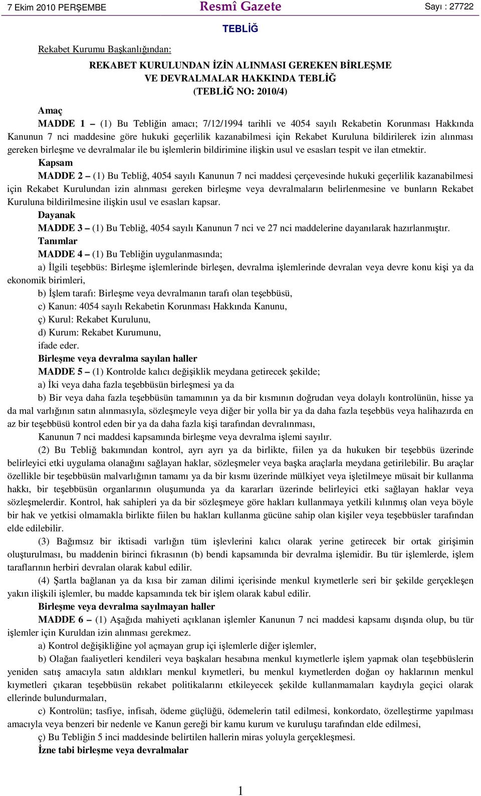 gereken birleşme ve devralmalar ile bu işlemlerin bildirimine ilişkin usul ve esasları tespit ve ilan etmektir.