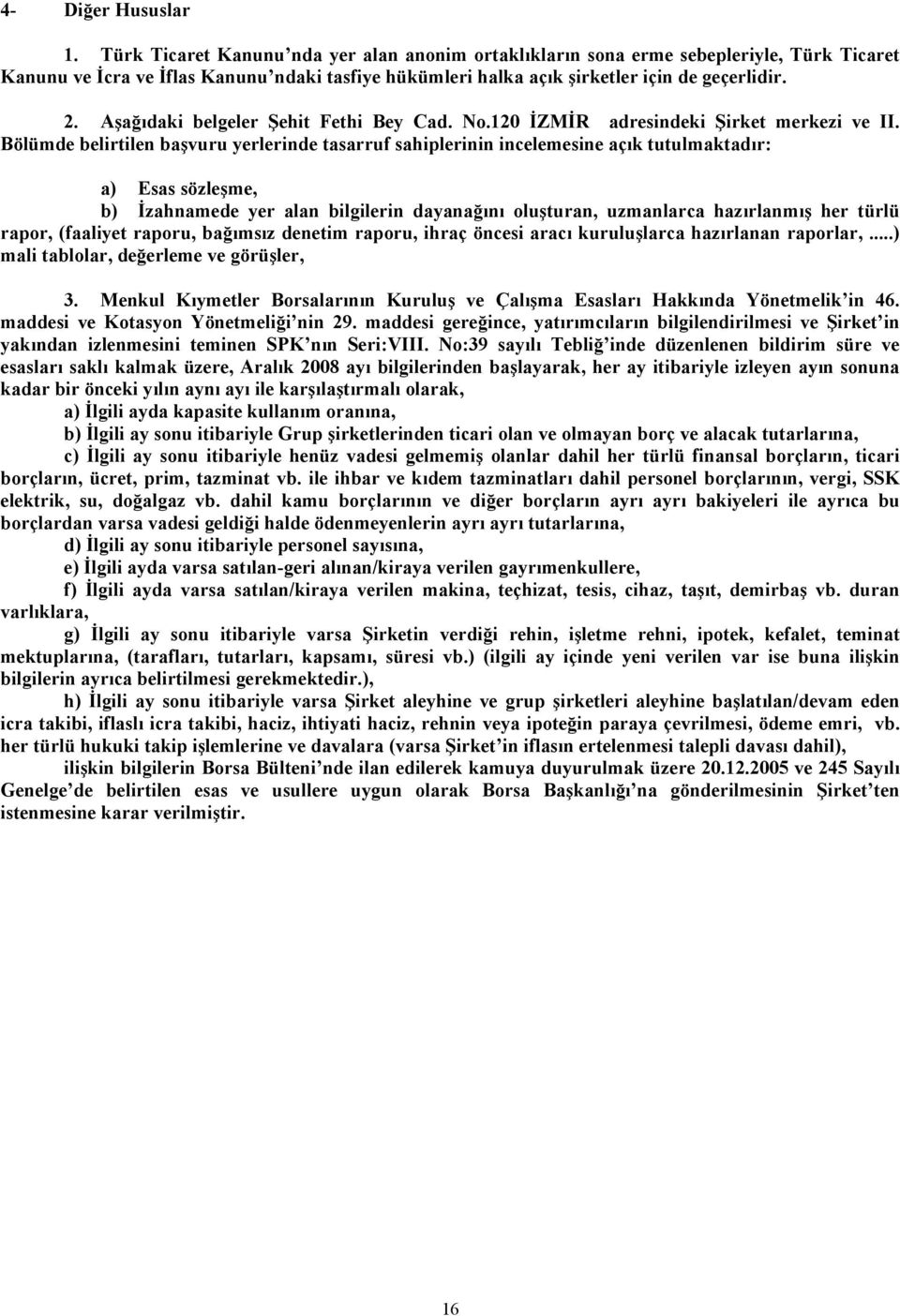 Aşağıdaki belgeler Şehit Fethi Bey Cad. No.120 İZMİR adresindeki Şirket merkezi ve II.