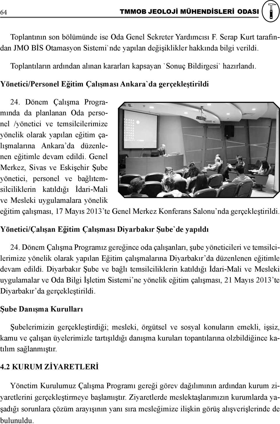 Dönem Çalışma Programında da planlanan Oda personel /yönetici ve temsilcilerimize yönelik olarak yapılan eğitim çalışmalarına Ankara da düzenlenen eğitimle devam edildi.