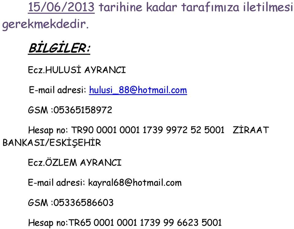 com GSM :05365158972 Hesap no: TR90 0001 0001 1739 9972 52 5001 ZİRAAT