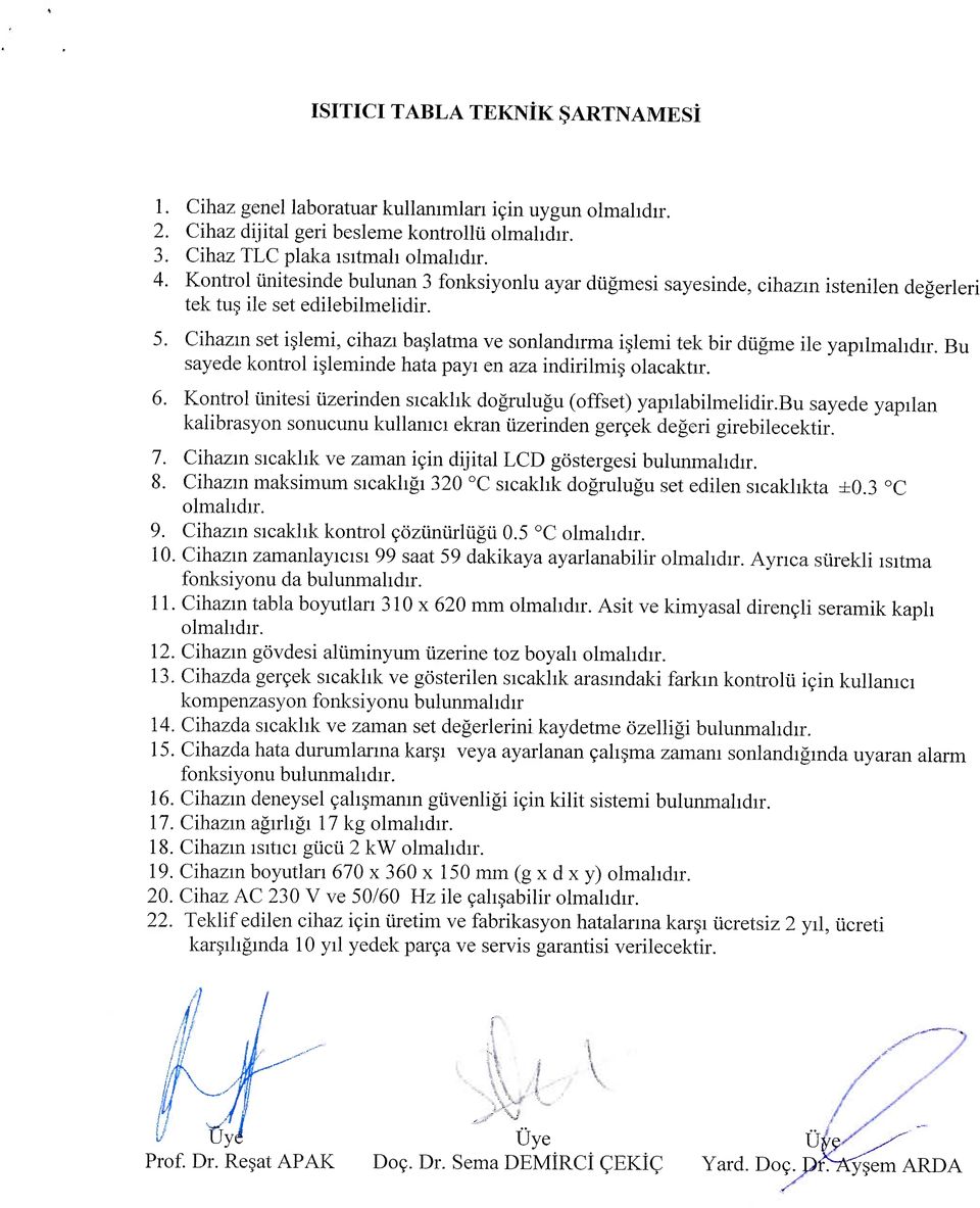 Cihazin set islemi, cihazi baslatma ve sonlandirma islemi tek bir diigme ile yapilmahdir. Bu sayede kontrol isleminde hata payi en aza indirilmis olacaktir. 6.