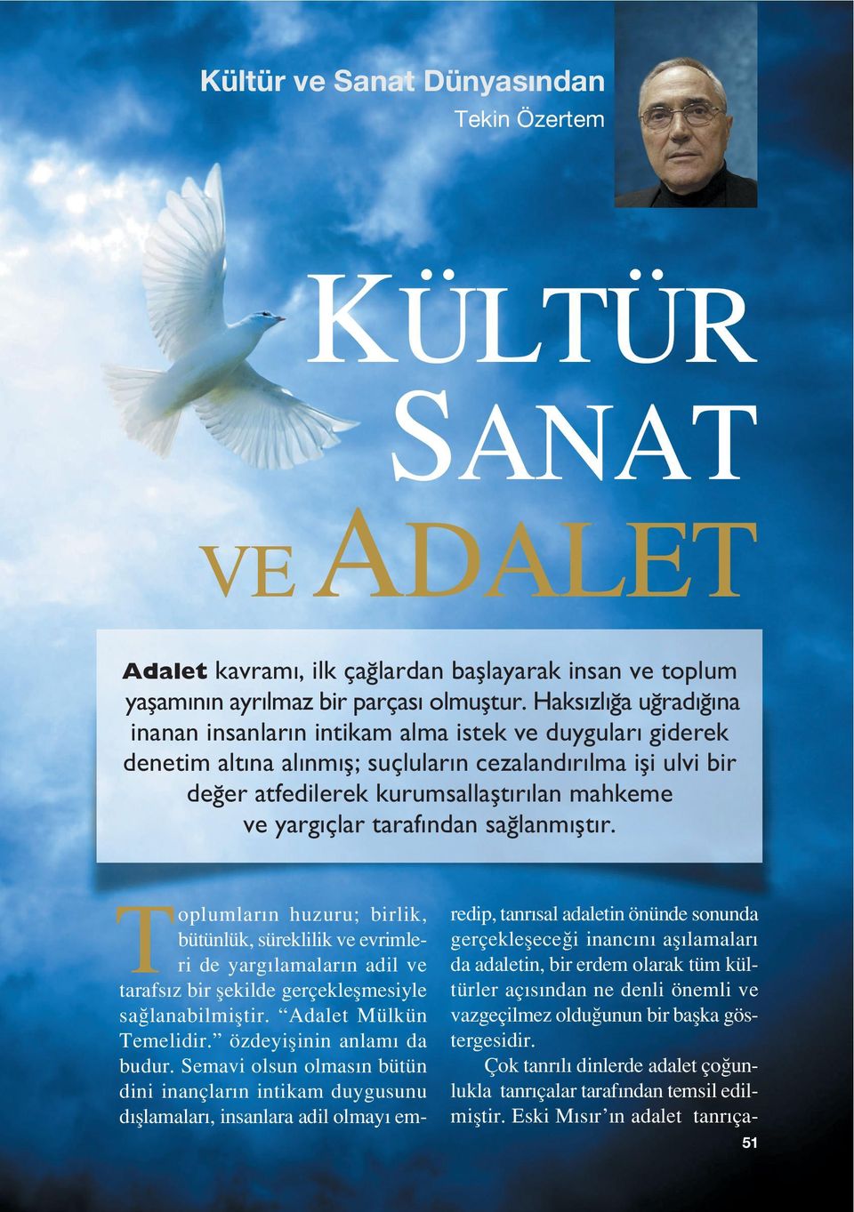 taraf ndan sa lanm flt r. Toplumlar n huzuru; birlik, bütünlük, süreklilik ve evrimleri de yarg lamalar n adil ve tarafs z bir flekilde gerçekleflmesiyle sa lanabilmifltir. Adalet Mülkün Temelidir.