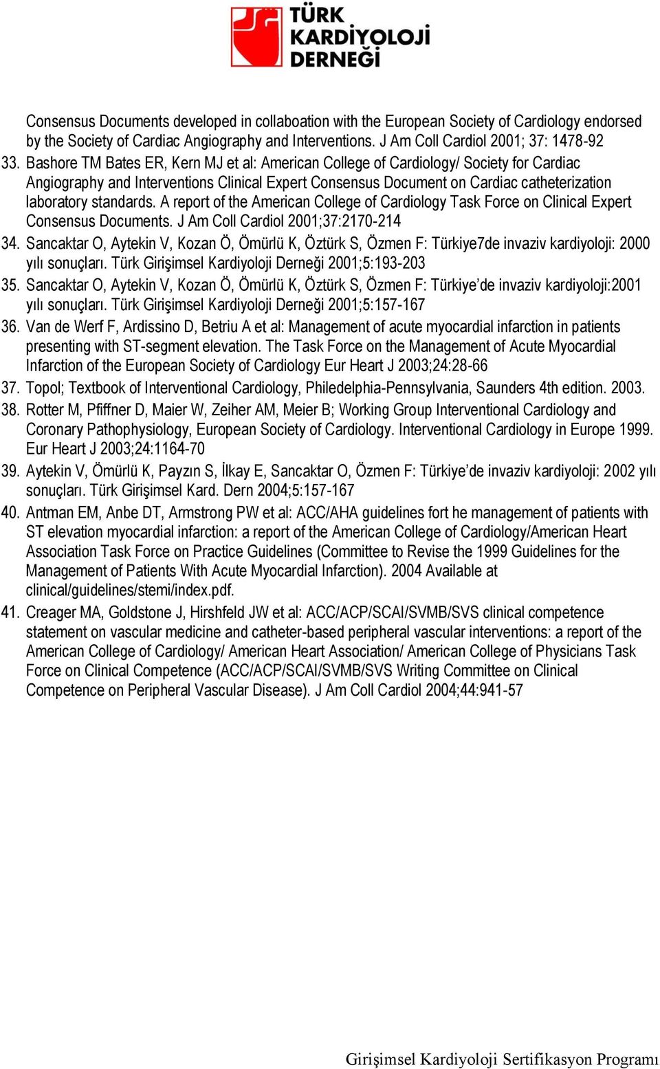 standards. A report of the American College of Cardiology Task Force on Clinical Expert Consensus Documents. J Am Coll Cardiol 2001;37:2170-214 34.