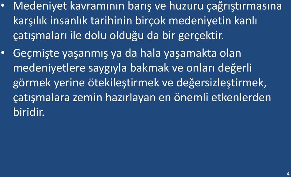 Geçmişte yaşanmış ya da hala yaşamakta olan medeniyetlere saygıyla bakmak ve onları