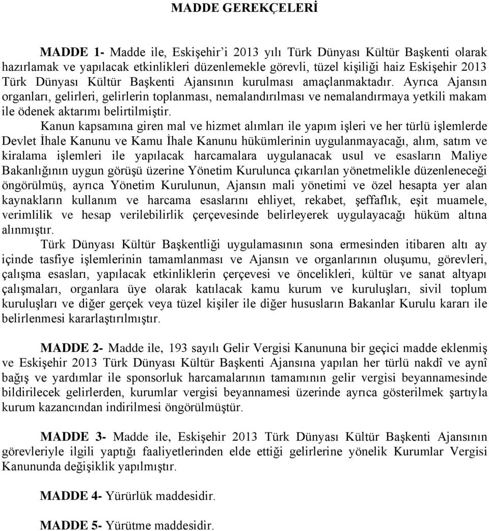 Ayrıca Ajansın organları, gelirleri, gelirlerin toplanması, nemalandırılması ve nemalandırmaya yetkili makam ile ödenek aktarımı belirtilmiştir.