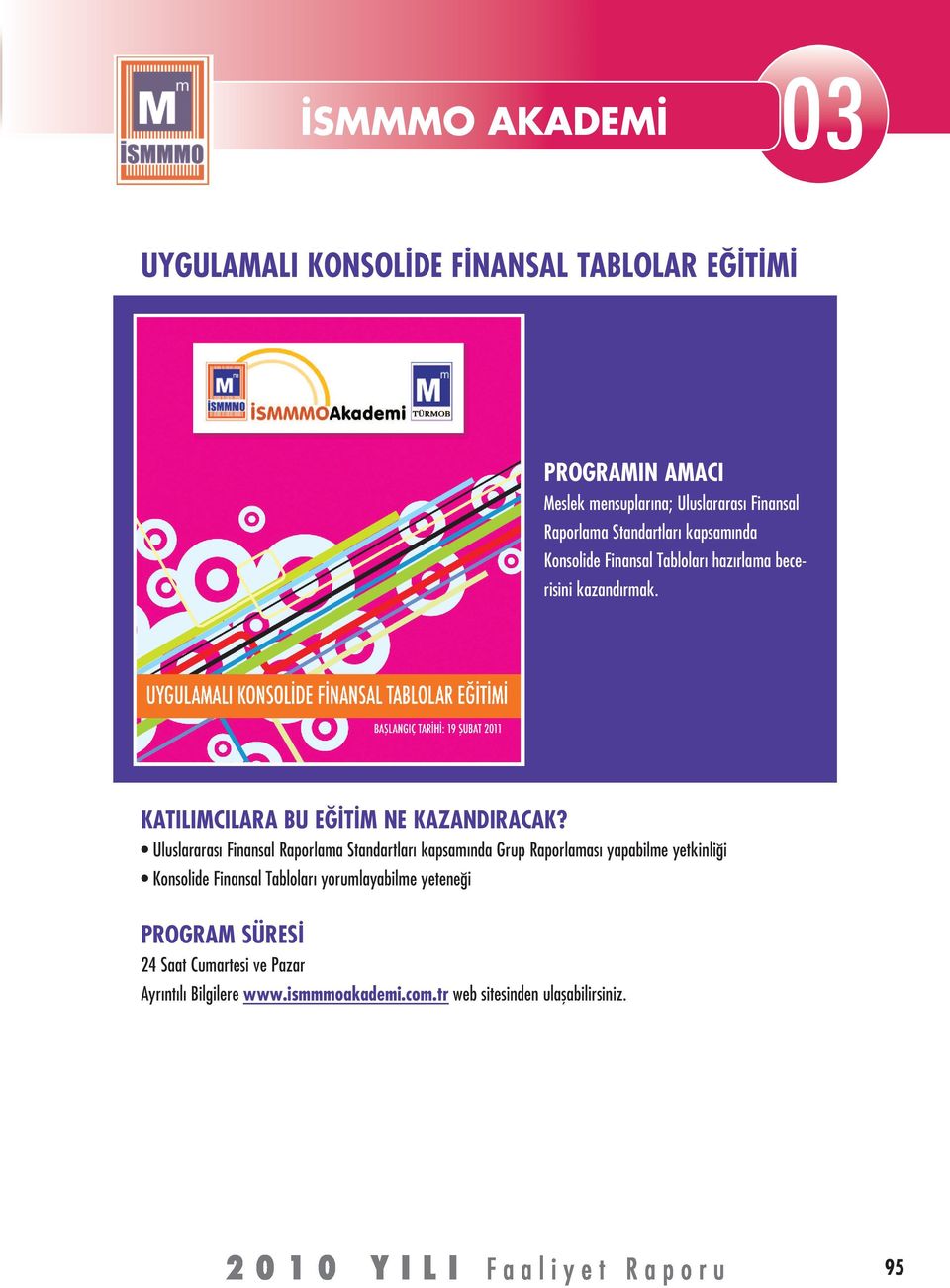Uluslararası Finansal Raporlama Standartları kapsamında Grup Raporlaması yapabilme yetkinliği Konsolide Finansal Tabloları