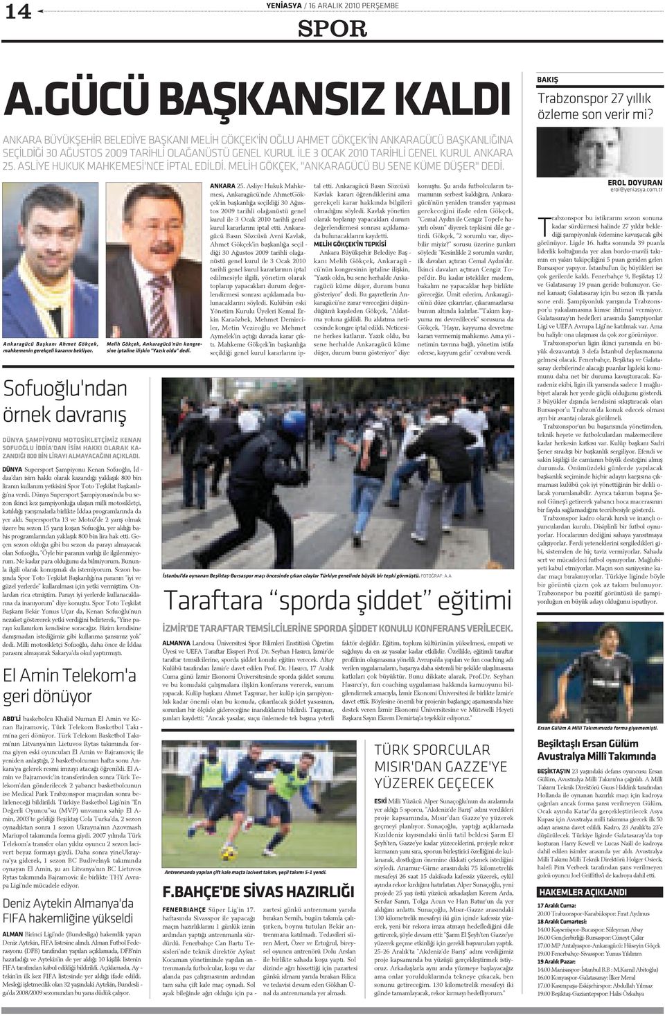 NEL KU RUL Ý LE 3 O CAK 2010 TA RÝH LÝ GE NEL KU RUL AN KA RA 25. AS LÝ YE HU KUK MAH KE ME SÝ'NCE ÝP TAL E DÝL DÝ. MELÝH GÖKÇEK, "ANKARAGÜCÜ BU SENE KÜME DÜÞER" DEDÝ.