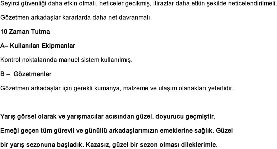 B Gözetmenler Gözetmen arkadaşlar için gerekli kumanya, malzeme ve ulaşım olanakları yeterlidir.