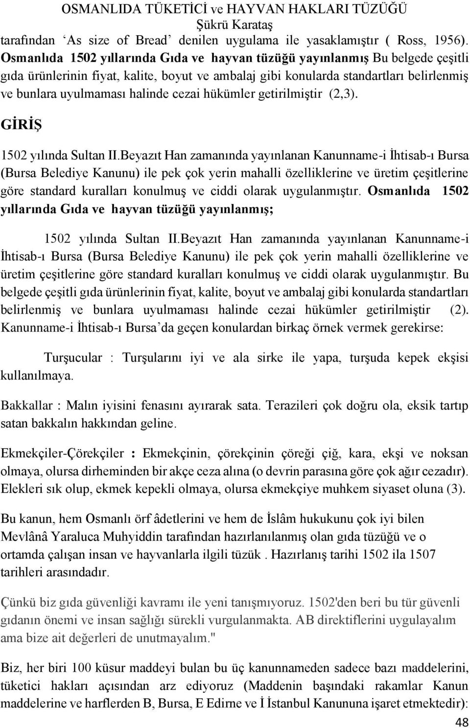 cezai hükümler getirilmiştir (2,3). GİRİŞ 1502 yılında Sultan II.