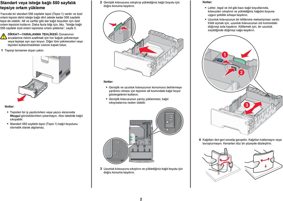 DİKKAT YARALANMA TEHLİKESİ: Donanımın arızalanma riskini azaltmak için her kağıdı çekmeceye veya tepsiye ayrı ayrı koyun. Diğer tüm çekmeceleri veya tepsileri kullanılmadıkları sürece kapalı tutun.