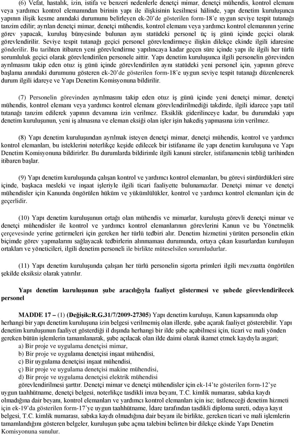 yardımcı kontrol elemanının yerine görev yapacak, kuruluş bünyesinde bulunan aynı statüdeki personel üç iş günü içinde geçici olarak görevlendirilir.