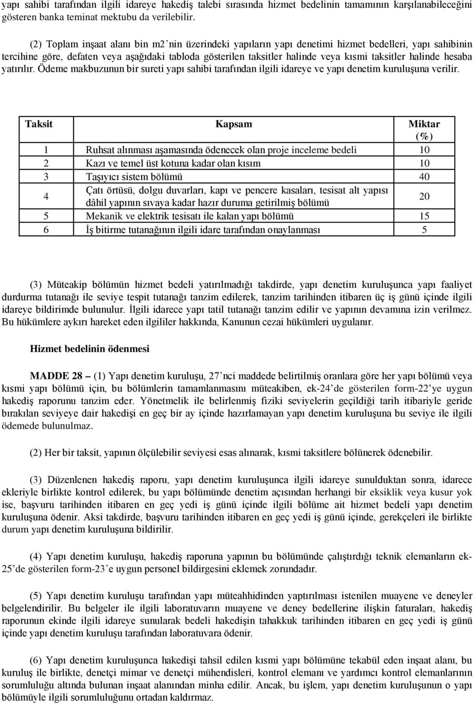 halinde hesaba yatırılır. Ödeme makbuzunun bir sureti yapı sahibi tarafından ilgili idareye ve yapı denetim kuruluşuna verilir.