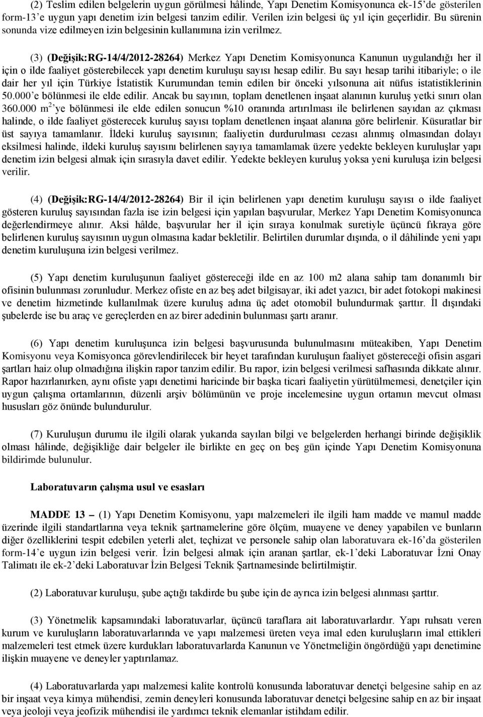 (3) (Değişik:RG-14/4/2012-28264) Merkez Yapı Denetim Komisyonunca Kanunun uygulandığı her il için o ilde faaliyet gösterebilecek yapı denetim kuruluşu sayısı hesap edilir.