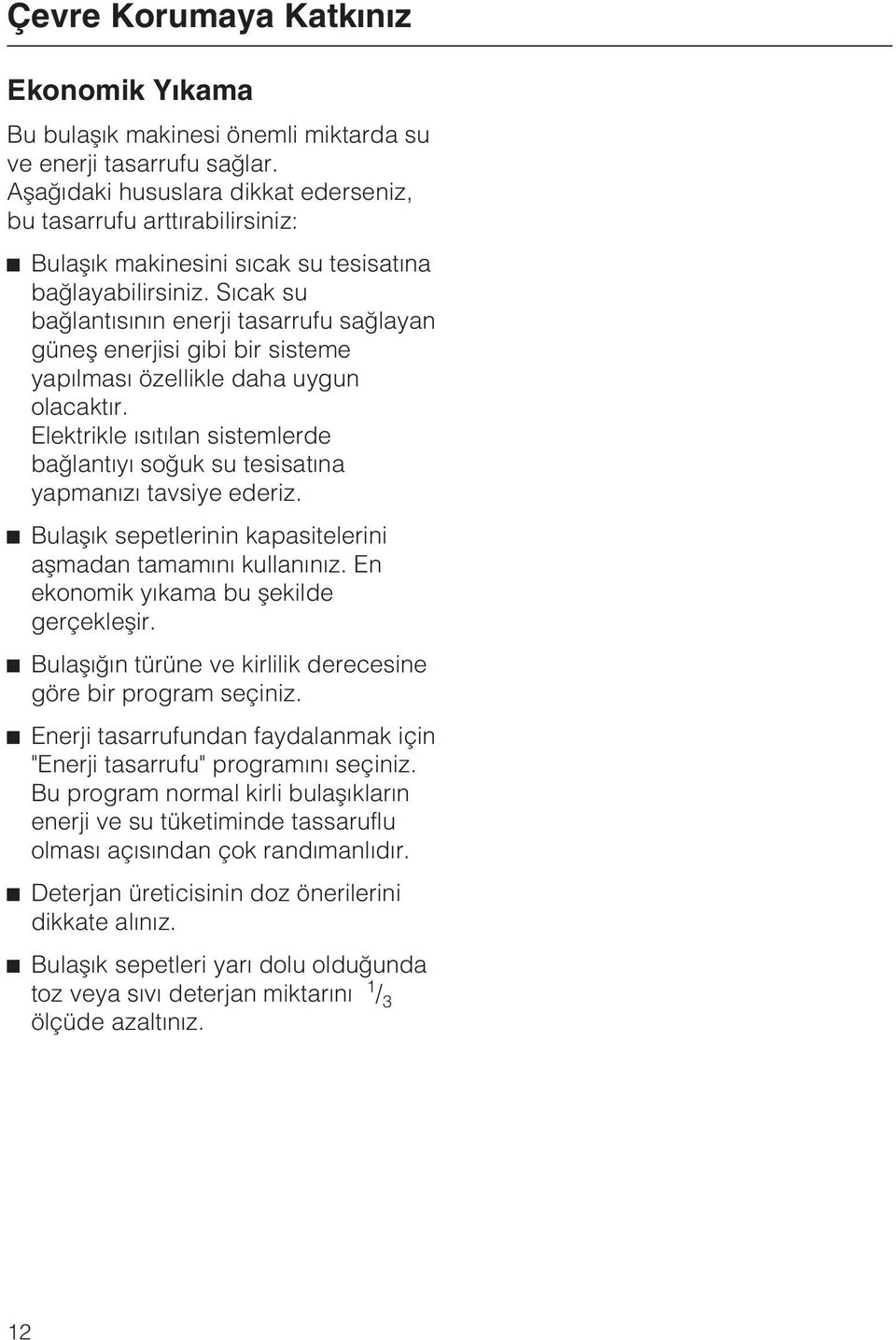 Sýcak su baðlantýsýnýn enerji tasarrufu saðlayan güneþ enerjisi gibi bir sisteme yapýlmasý özellikle daha uygun olacaktýr.