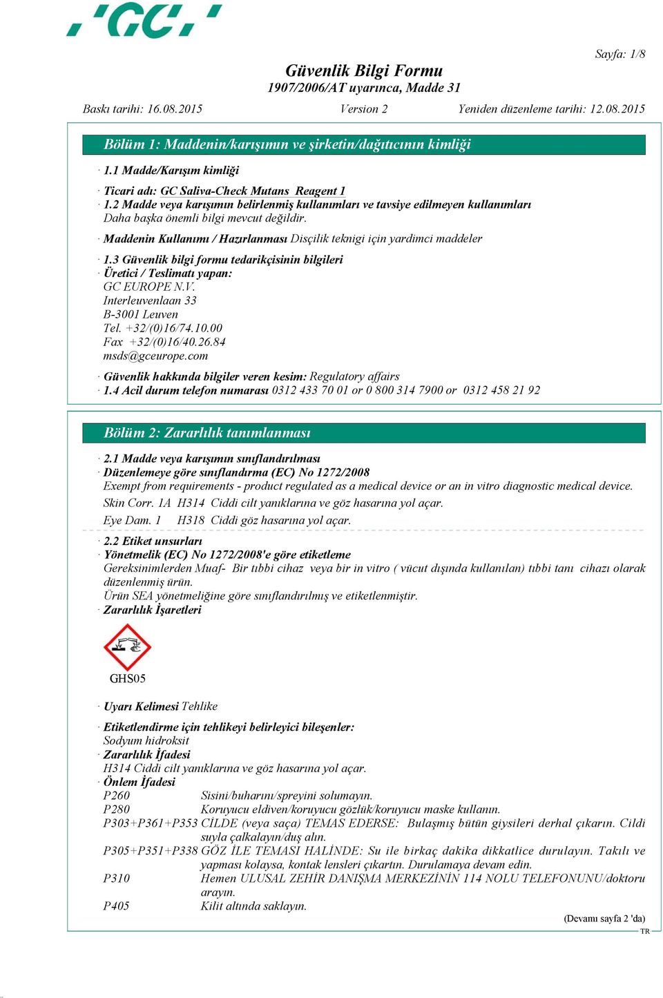 3 Güvenlik bilgi formu tedarikçisinin bilgileri Üretici / Teslimatı yapan: GC EUROPE N.V. Interleuvenlaan 33 B-3001 Leuven Tel. +32/(0)16/74.10.00 Fax +32/(0)16/40.26.84 msds@gceurope.