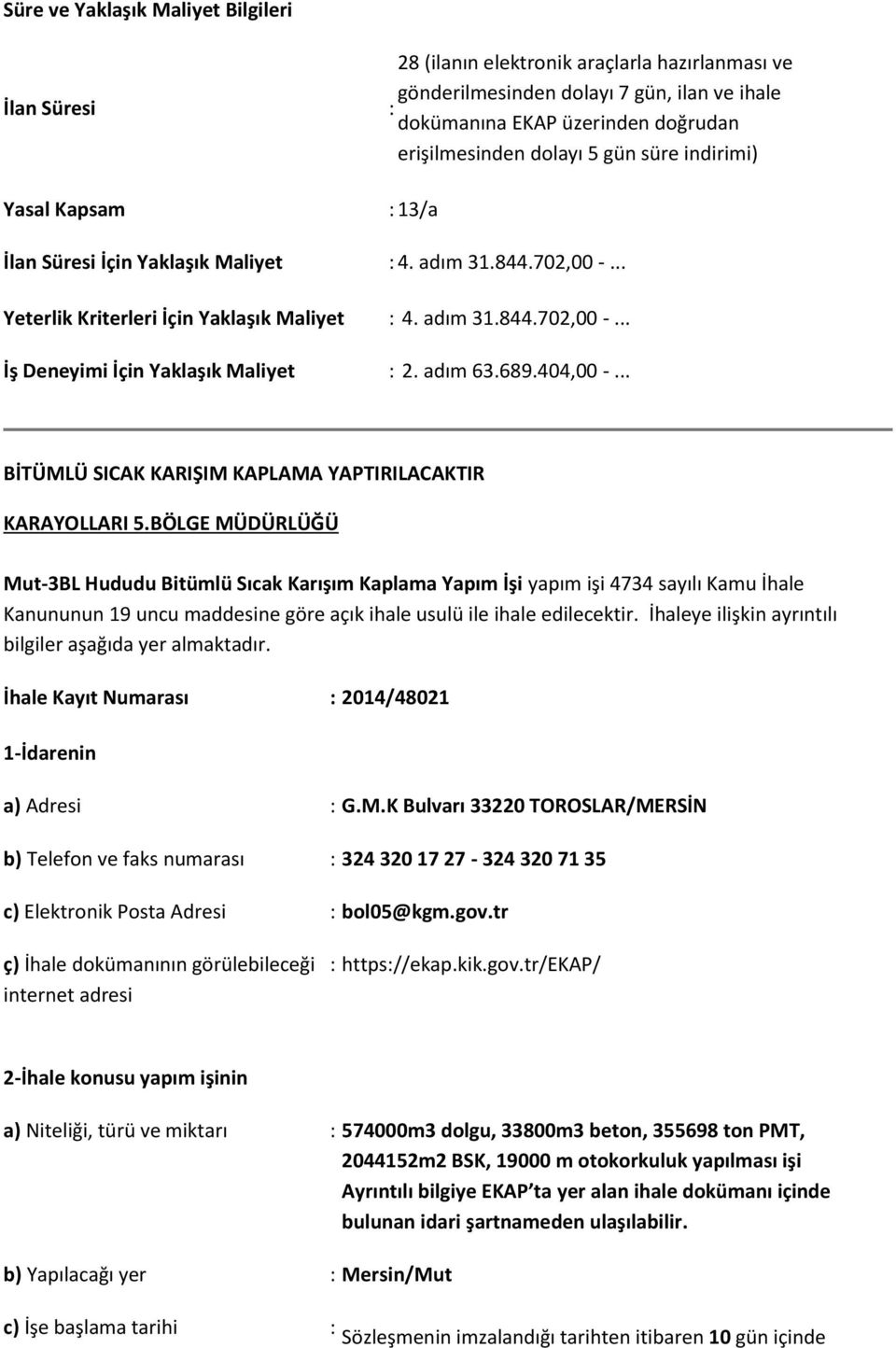 adım 63.689.404,00 -... BİTÜMLÜ SICAK KARIŞIM KAPLAMA YAPTIRILACAKTIR KARAYOLLARI 5.