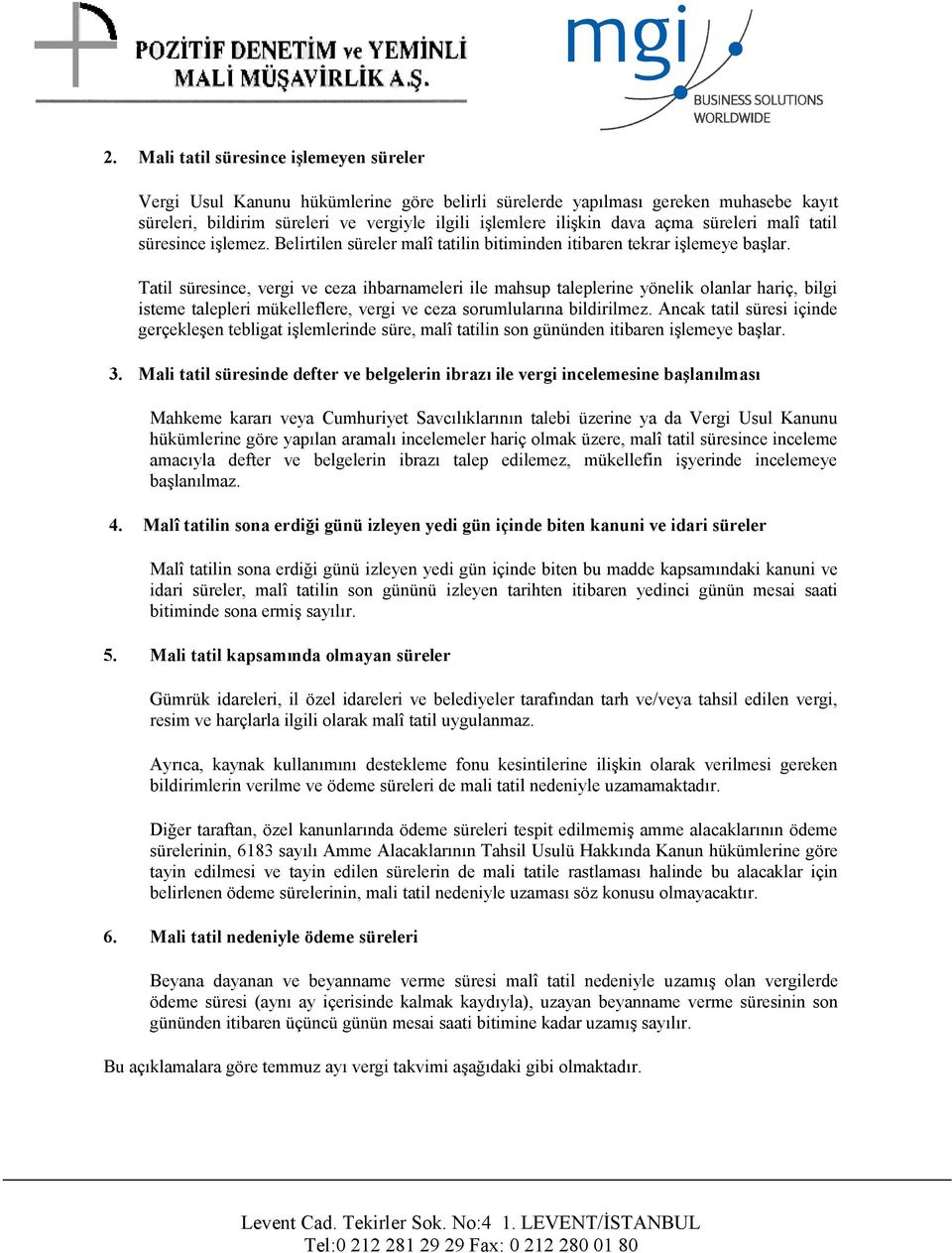 Tatil süresince, vergi ve ceza ihbarnameleri ile mahsup taleplerine yönelik olanlar hariç, bilgi isteme talepleri mükelleflere, vergi ve ceza sorumlularına bildirilmez.