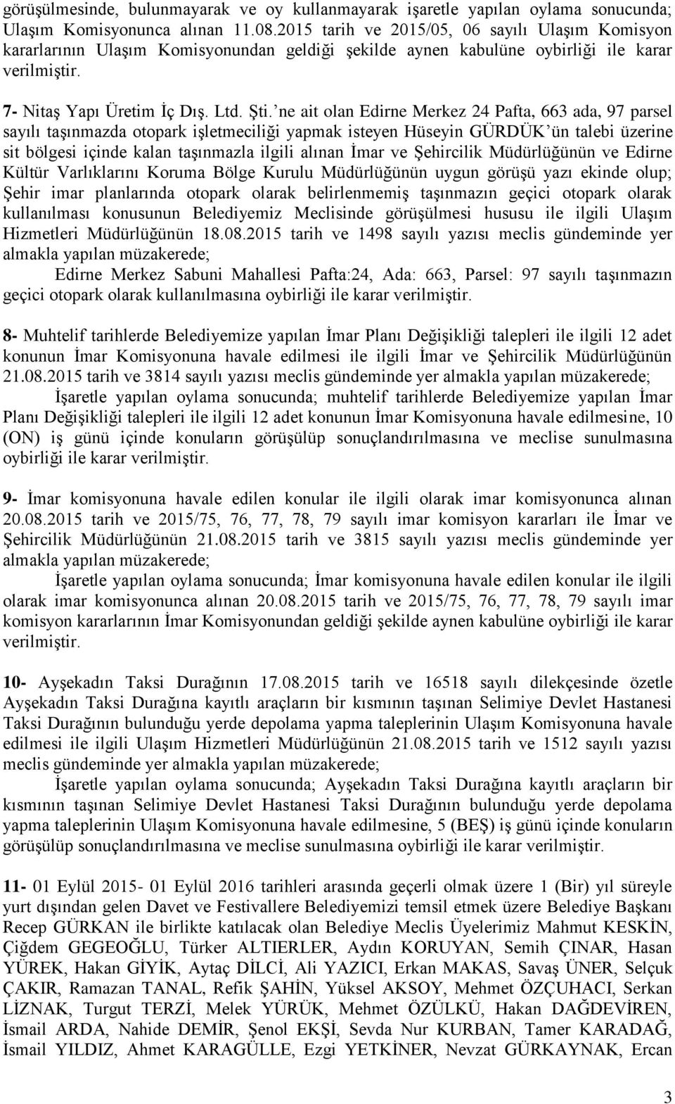 ne ait olan Edirne Merkez 24 Pafta, 663 ada, 97 parsel sayılı taģınmazda otopark iģletmeciliği yapmak isteyen Hüseyin GÜRDÜK ün talebi üzerine sit bölgesi içinde kalan taģınmazla ilgili alınan Ġmar