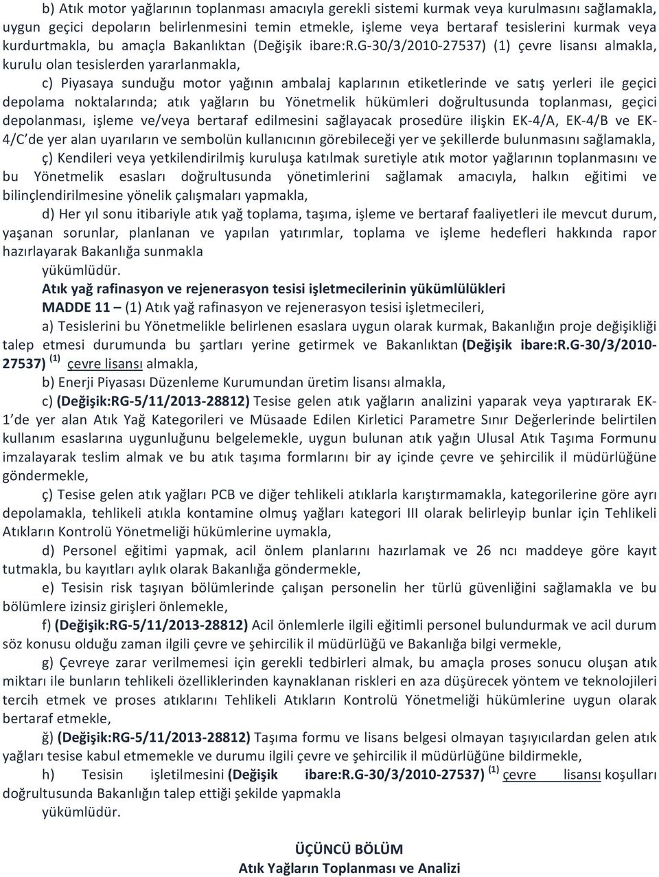 g 30/3/2010 27537) (1) çevre lisansı almakla, kurulu olan tesislerden yararlanmakla, c) Piyasaya sunduğu motor yağının ambalaj kaplarının etiketlerinde ve satış yerleri ile geçici depolama