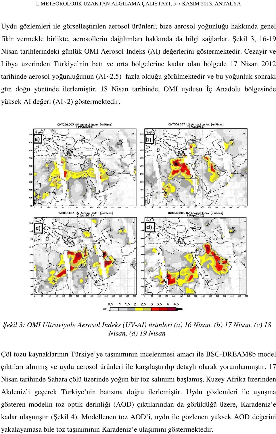 Cezayir ve Libya üzerinden Türkiye nin batı ve orta bölgelerine kadar olan bölgede 17 Nisan 2012 tarihinde aerosol yoğunluğunun (AI~2.