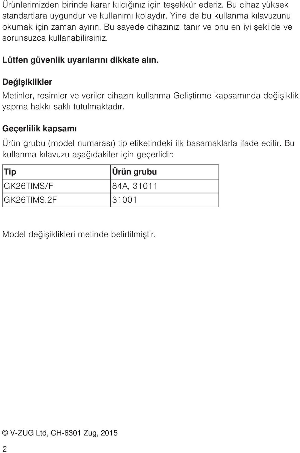 Lütfen güvenlik uyarılarını dikkate alın. Değişiklikler Metinler, resimler ve veriler cihazın kullanma Geliştirme kapsamında değişiklik yapma hakkı saklı tutulmaktadır.