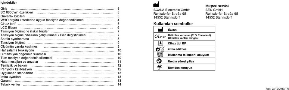 .. 9 Hafızalama fonksiyonu... 10 Bir tansiyon değerinin silinmesi... 10 Tüm tansiyon değerlerinin silinmesi... 10 Hata mesajları ve arızalar... 11 Temizlik ve bakım... 12 Periyodik kalibrasyon.