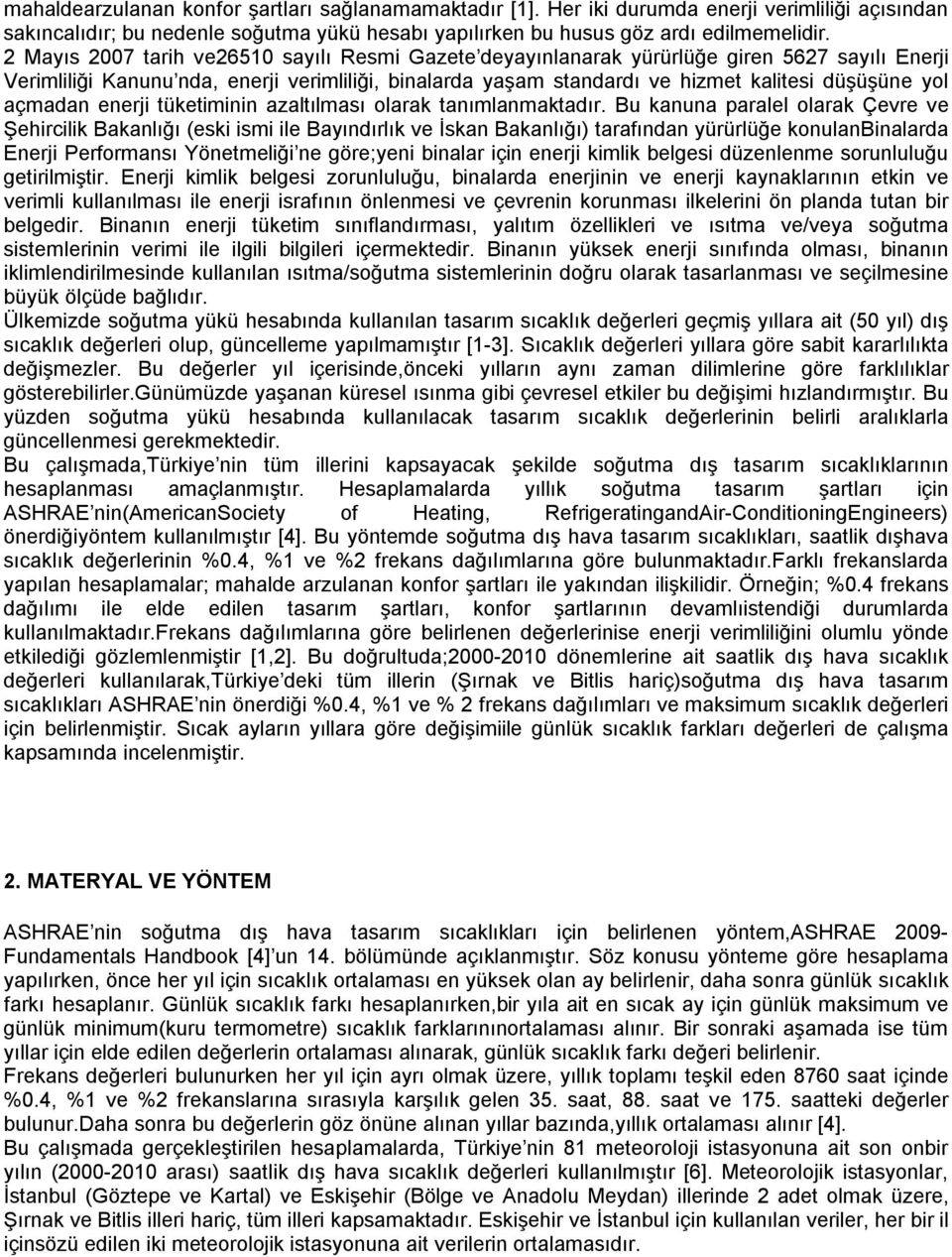 açmadan enerji tüketiminin azaltılması olarak tanımlanmaktadır.