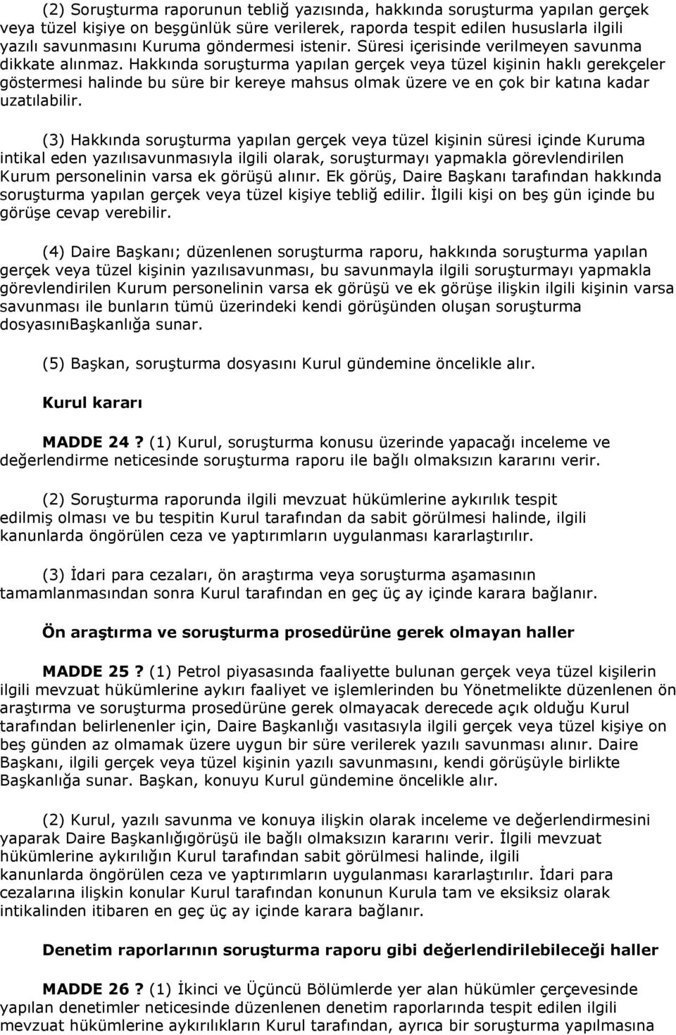 Hakkında soruşturma yapılan gerçek veya tüzel kişinin haklı gerekçeler göstermesi halinde bu süre bir kereye mahsus olmak üzere ve en çok bir katına kadar uzatılabilir.