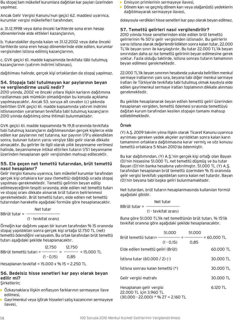 2002 veya daha önceki tarihlerde sona eren hesap dönemlerinde elde edilen, kurumlar vergisinden istisna edilmifl kazançlar n n, c. GVK geçici 61.