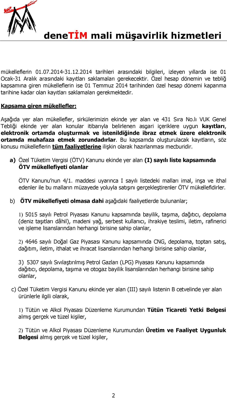 Kapsama giren mükellefler: Aşağıda yer alan mükellefler, sirkülerimizin ekinde yer alan ve 431 Sıra No.